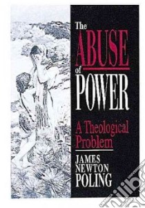 The Abuse of Power libro in lingua di Poling James Newton