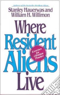 Where Resident Aliens Live libro in lingua di Hauerwas Stanley, Willimon William H.
