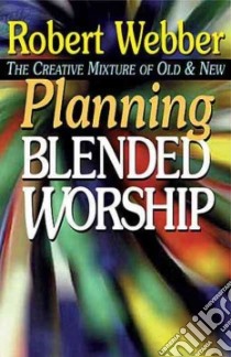Planning Blended Worship libro in lingua di Webber Robert