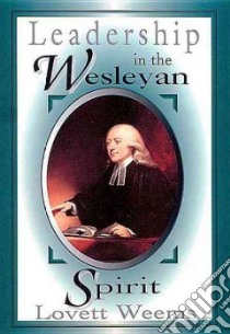 Leadership in the Wesleyan Spirit libro in lingua di Weems Lovett H.