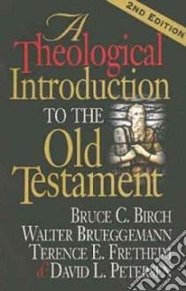 A Theological Introduction To The Old Testament libro in lingua di Birch Bruce C. (EDT), Brueggemann Walter (EDT), Fretheim Terence E. (EDT), Petersen David L. (EDT)