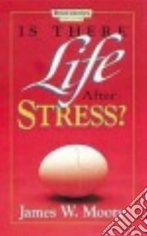 Is There Life After Stress? libro in lingua di Moore James W.