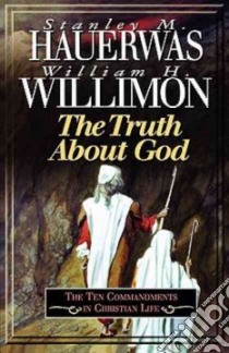 The Truth About God libro in lingua di Hauerwas Stanley, Willimon William H.