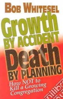 Growth by Accident, Death by Planning libro in lingua di Whitesel Bob