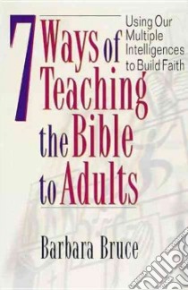 7 Ways of Teaching the Bible to Adults libro in lingua di Bruce Barbara