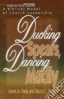 Ducking Spears, Dancing Madly libro in lingua di Parks Lewis A., Birch Bruce C.