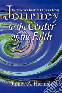 Journey to the Center of the Faith libro in lingua di Harnish James A.