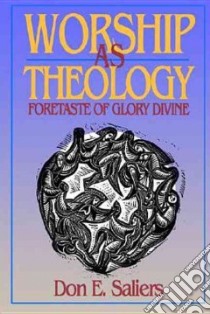 Worship As Theology libro in lingua di Saliers Don E.