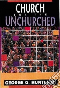 Church for the Unchurched libro in lingua di Hunter George G. III