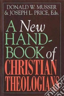 A New Handbook of Christian Theologians libro in lingua di Musser Donald W. (EDT), Price Joseph L., Price Joseph L. (EDT)