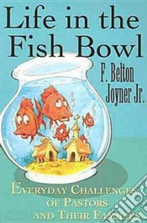 Life in the Fish Bowl libro in lingua di Joyner F. Belton Jr.