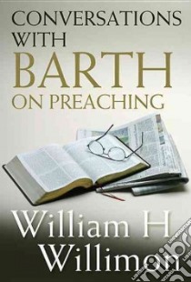 Conversations With Barth on Preaching libro in lingua di Willimon William H.