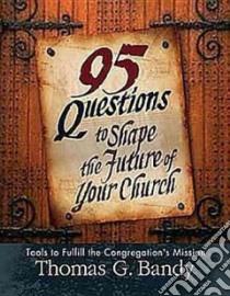 95 Questions to Shape the Future of Your Church libro in lingua di Bandy Thomas G.