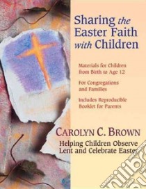 Sharing the Easter Faith With Children libro in lingua di Brown Carolyn C.