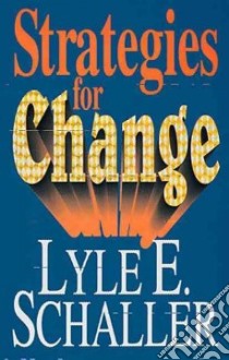 Strategies for Change libro in lingua di Schaller Lyle E.