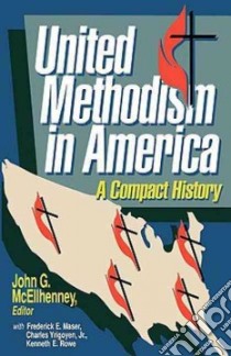 United Methodism in America libro in lingua di McEllhenney John G., Maser Frederick E., Rowe Kenneth E., Yrigoyen C.