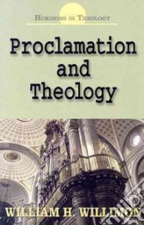 Proclamation And Theology libro in lingua di Willimon William H.