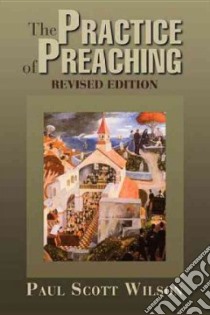The Practice of Preaching libro in lingua di Wilson Paul Scott