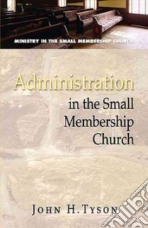 Administration in the Small Membership Church libro in lingua di Tyson John H.