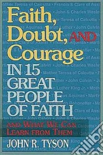 Faith, Doubt, and Courage in 15 Great People of Faith libro in lingua di Tyson John R.