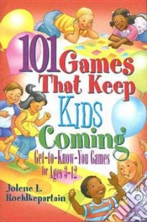 101 Games That Keep Kids Coming libro in lingua di Roehlkepartain Jolene L.