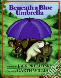 Beneath a Blue Umbrella libro in lingua di Prelutsky Jack, Williams Garth (ILT)
