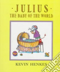 Julius, the Baby of the World libro in lingua di Henkes Kevin