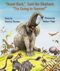 Stand Back, Said the Elephant, I'm Going to Sneeze! libro in lingua di Thomas Patty, Tripp Wallace (ILT)
