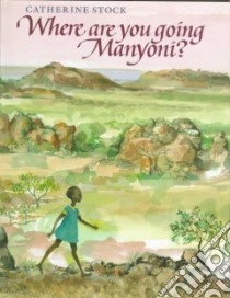 Where Are You Going Manyoni? libro in lingua di Stock Catherine