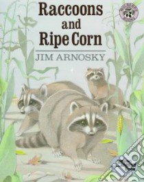 Raccoons and Ripe Corn libro in lingua di Arnosky Jim