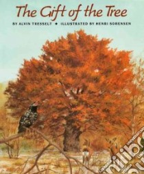 The Gift of the Tree libro in lingua di Tresselt Alvin R., Sorensen Henri (ILT)