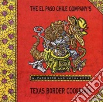 The El Paso Chile Company's Texas Border Cookbook libro in lingua di Kerr W. Park, Kerr Norma, McLaughlin Michael, El Paso Chile Company (COR)