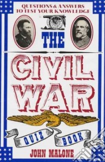The Civil War Quiz Book libro in lingua di Malone John