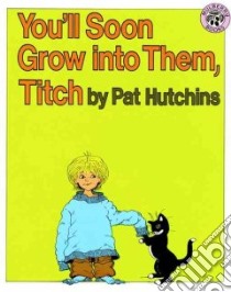 You'll Soon Grow into Them, Titch libro in lingua di Hutchins Pat