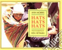 Hats, Hats, Hats libro in lingua di Morris Ann, Heyman Ken (PHT)