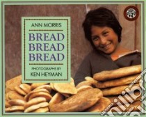 Bread Bread Bread libro in lingua di Morris Ann, Heyman Ken (PHT)