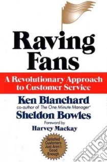 Raving Fans libro in lingua di Blanchard Kenneth H., Bowles Sheldon, MacKay Harvey (FRW)