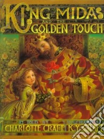 King Midas and the Golden Touch libro in lingua di Craft Charlotte, Craft Kinuko (ILT)