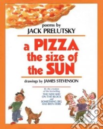 A Pizza the Size of the Sun libro in lingua di Prelutsky Jack, Stevenson James (ILT)