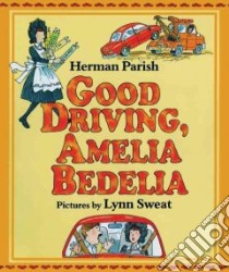 Good Driving, Amelia Bedelia libro in lingua di Parish Herman, Sweat Lynn (ILT)