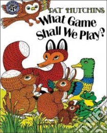 What Game Shall We Play? libro in lingua di Hutchins Pat