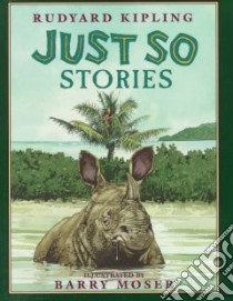 Just So Stories libro in lingua di Kipling Rudyard, Moser Barry (ILT)