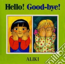 Hello! Good-bye! libro in lingua di Aliki