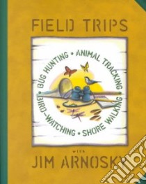 Field Trips libro in lingua di Arnosky Jim