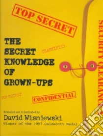 The Secret Knowledge of Grown-Ups libro in lingua di Wisniewski David