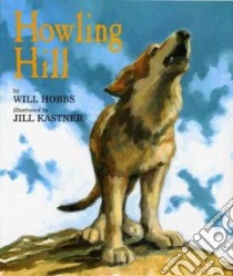 Howling Hill libro in lingua di Hobbs Will, Kastner Jill (ILT)