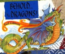 Behold...the Dragons! libro in lingua di Gibbons Gail