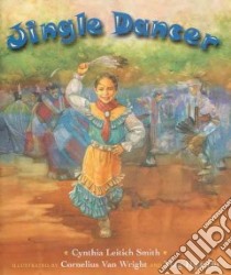 Jingle Dancer libro in lingua di Smith Cynthia Leitich, Van Wright Cornelius (ILT), Hu Ying-Hwa (ILT), Hu Ying-Hwa