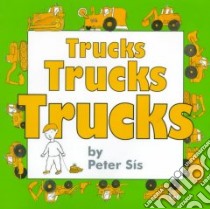 Trucks Trucks Trucks libro in lingua di Sis Peter
