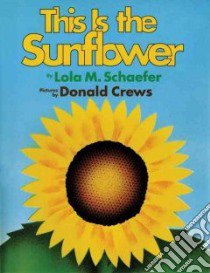 This Is the Sunflower libro in lingua di Schaefer Lola M., Crews Donald (ILT)